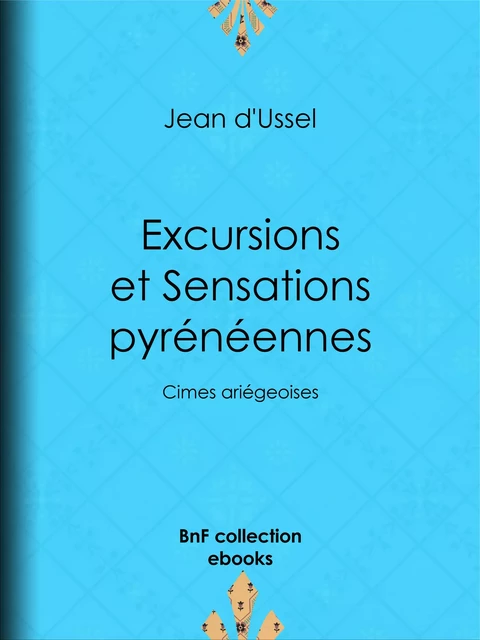 Excursions et Sensations pyrénéennes - Jean d' Ussel - BnF collection ebooks