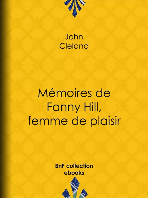 Mémoires de Fanny Hill, femme de plaisir - John Cleland, Guillaume Apollinaire - BnF collection ebooks