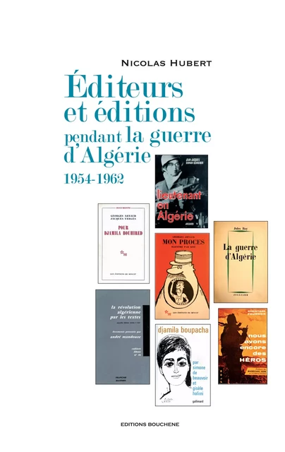 Editeurs et éditions pendant la guerre d'Algérie, 1954-1962 - Nicolas Hubert - Editions Bouchène