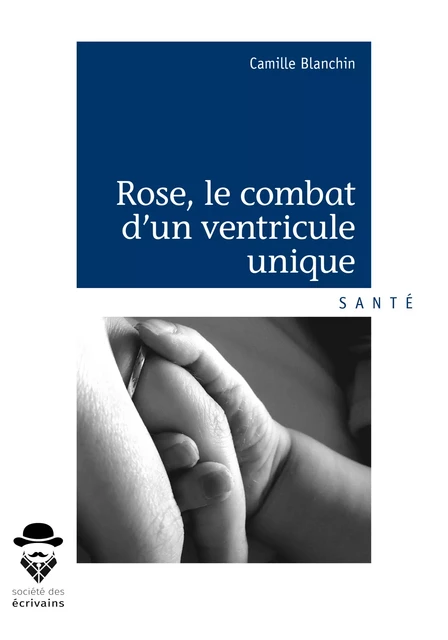 Rose, le combat d'un ventricule unique - Camille Blanchin - Société des écrivains