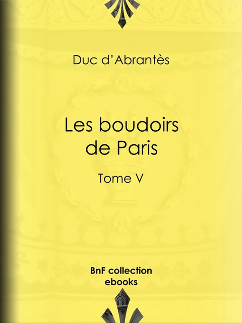 Les Boudoirs de Paris - Duc d'Abrantès - BnF collection ebooks