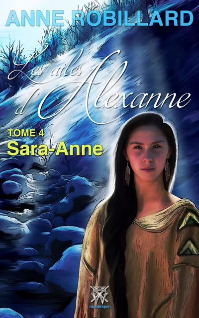 Les ailes d'Alexanne 04 : Sarah-Anne - Anne Robillard - WELLAN