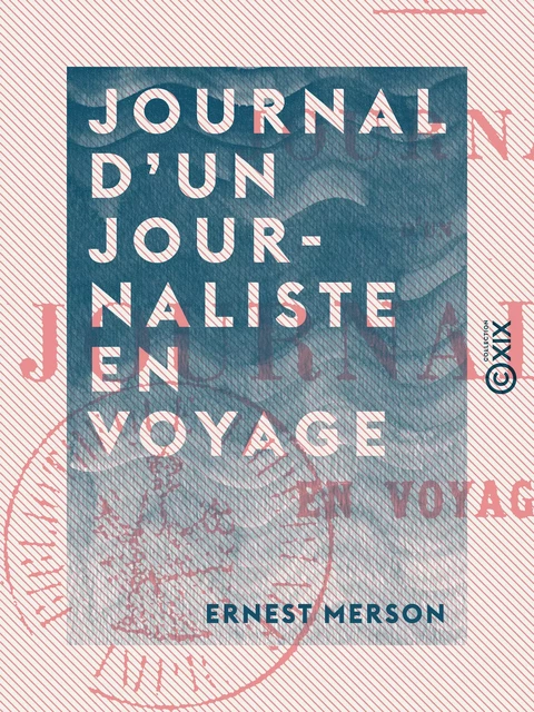 Journal d'un journaliste en voyage - Ernest Merson - Collection XIX