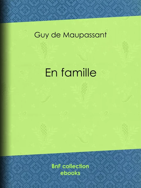 En famille - Guy de Maupassant - BnF collection ebooks