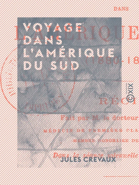 Voyage dans l'Amérique du Sud - Jules Crevaux - Collection XIX