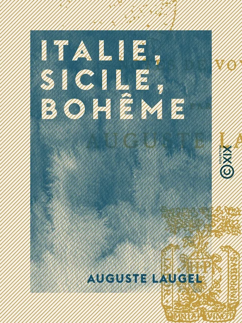 Italie, Sicile, Bohême - Auguste Laugel - Collection XIX