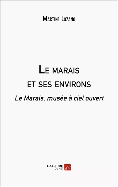 Le marais et ses environs - Martine Lozano - Les Éditions du Net