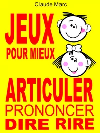 Jeux pour mieux articuler (Prononcer Dire Rire)