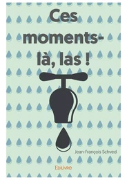 Ces moments-là, las !