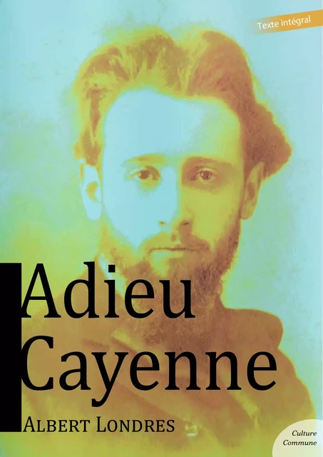 Adieu Cayenne - Albert Londres - Culture commune