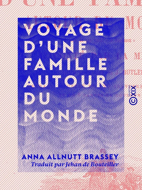 Voyage d'une famille autour du monde - Anna Allnutt Brassey - Collection XIX