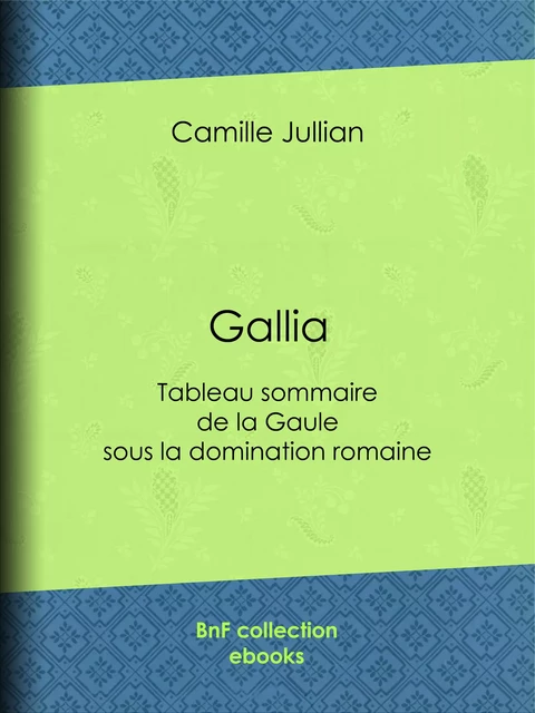 Gallia - Camille Jullian - BnF collection ebooks