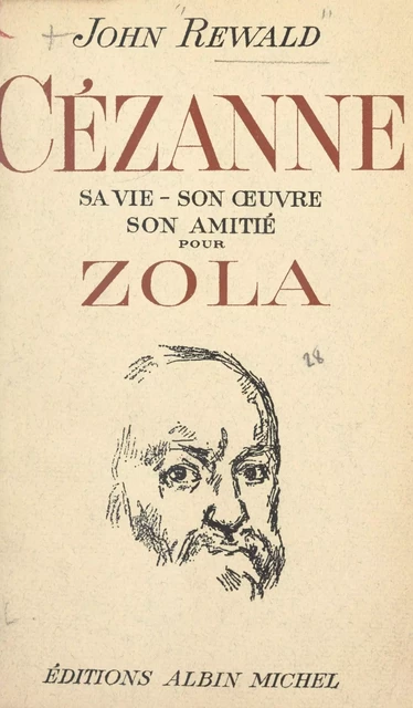 Cézanne : sa vie, son œuvre, son amitié pour Zola - John Rewald - (Albin Michel) réédition numérique FeniXX