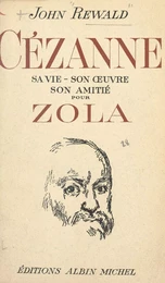 Cézanne : sa vie, son œuvre, son amitié pour Zola