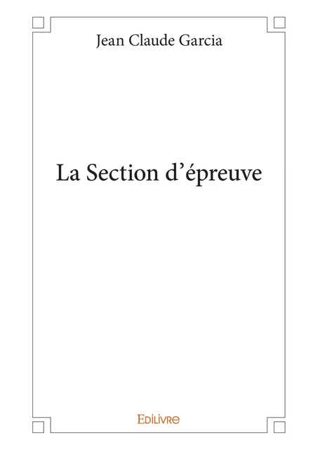 La Section d’épreuve - Jean Claude Garcia - Editions Edilivre