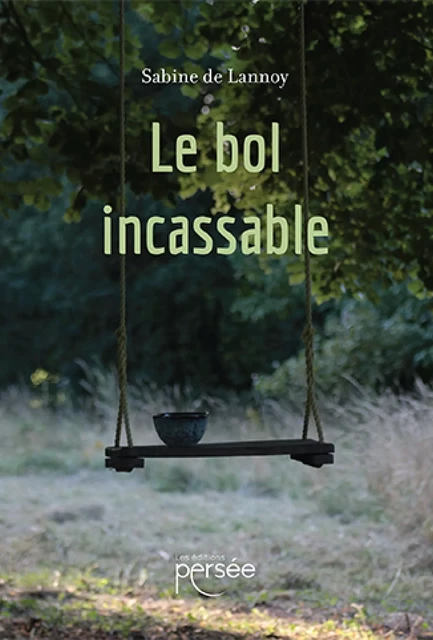 Le bol incassable - Sabine de Lannoy - Éditions Persée