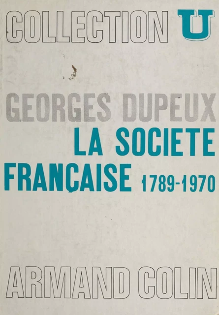 La société française, 1789-1970 - Georges Dupeux - Armand Colin (réédition numérique FeniXX)