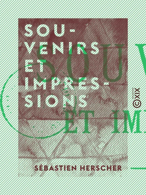 Souvenirs et impressions - Sébastien Herscher - Collection XIX