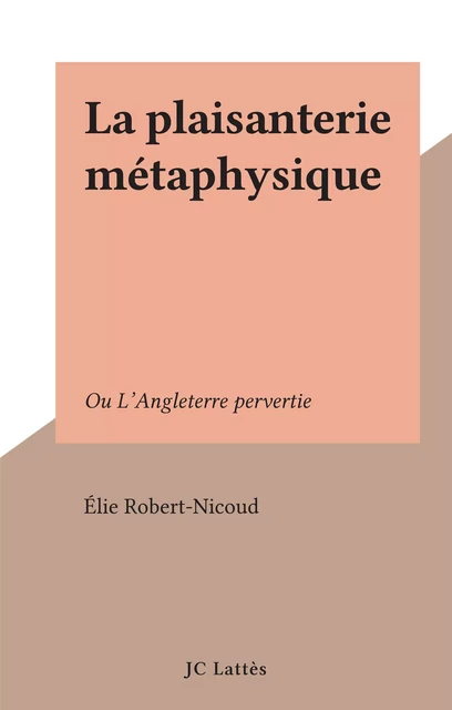 La plaisanterie métaphysique - Elie Robert-Nicoud - JC Lattès (réédition numérique FeniXX)