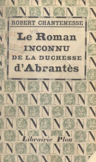 Le roman inconnu de la duchesse d'Abrantès - Robert Chantemesse - (Plon) réédition numérique FeniXX