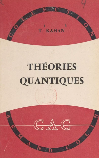 Théories quantiques de la matière et du rayonnement - Théo Kahan - (Armand Colin) réédition numérique FeniXX