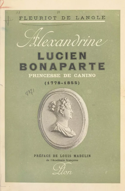 Alexandrine Lucien-Bonaparte, princesse de Canino (1778-1855) - Paul Fleuriot de Langle - (Plon) réédition numérique FeniXX