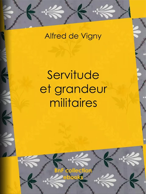 Servitude et grandeur militaires - Alfred De Vigny - BnF collection ebooks