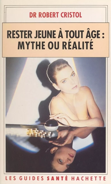 Rester jeune à tout âge, mythe ou réalité - Robert Cristol - (Hachette) réédition numérique FeniXX