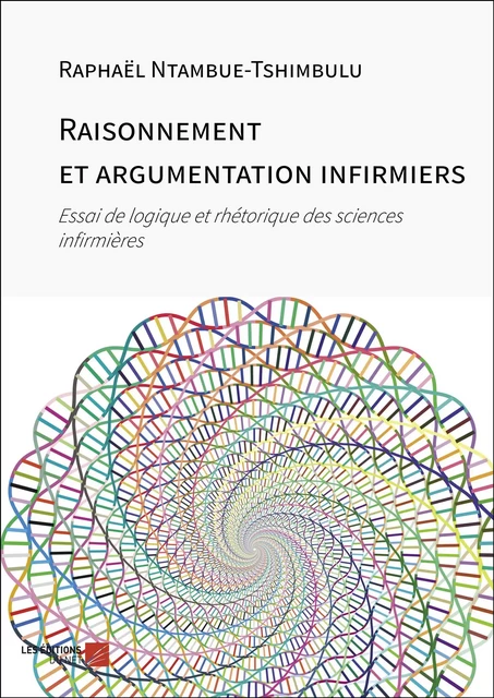 Raisonnement et argumentation infirmiers - Raphaël Ntambue-Tshimbulu - Les Éditions du Net