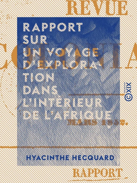 Rapport sur un voyage d'exploration dans l'intérieur de l'Afrique - Hyacinthe Hecquard - Collection XIX