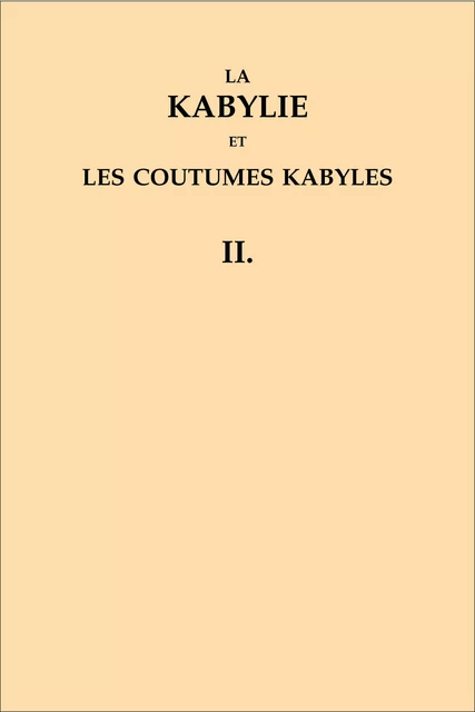 La Kabylie et les coutumes kabyles - Adolphe Hanoteau, Aristide Letourneux - Editions Bouchène