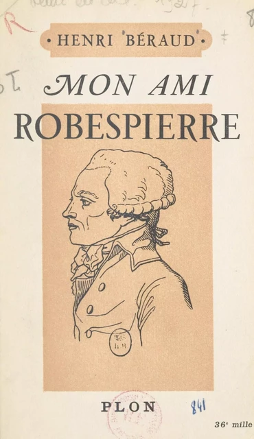 Mon ami Robespierre - Henri Béraud - (Plon) réédition numérique FeniXX