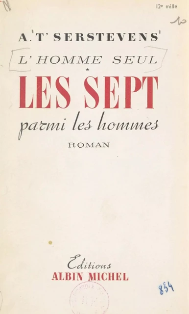 L'homme seul (1). Les sept parmi les hommes - Albert T'Serstevens - (Albin Michel) réédition numérique FeniXX