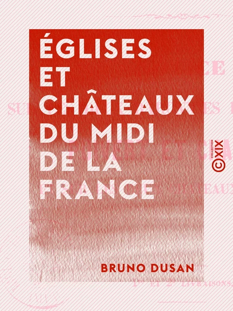 Églises et châteaux du Midi de la France - Bruno Dusan - Collection XIX