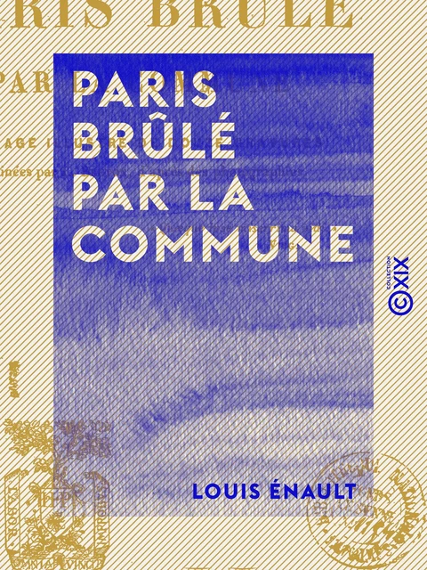 Paris brûlé par la Commune - Louis Énault - Collection XIX