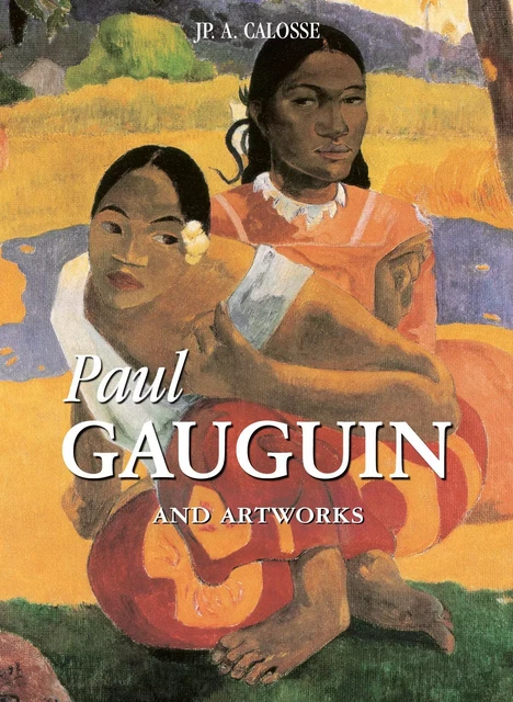 Paul Gauguin and artworks - Jp. A. Calosse - Parkstone International