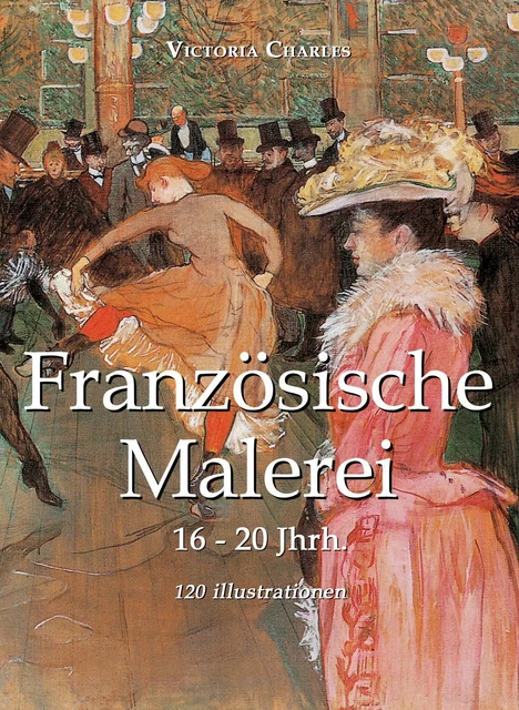 Französische Malerei 120 illustrationen - Victoria Charles - Parkstone International