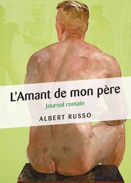 L'Amant de mon père - Journal romain - Albert Russo - Éditions Textes Gais