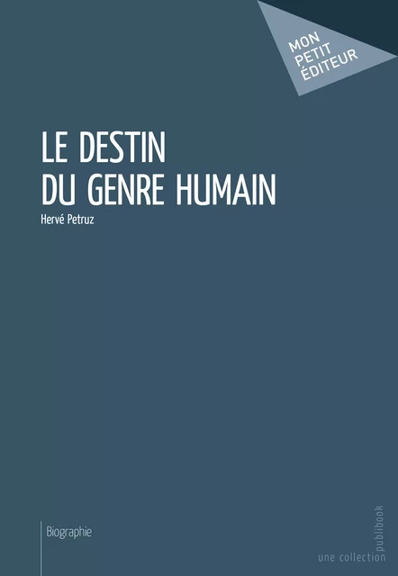 Le Destin du genre humain - Hervé Petruz - Mon Petit Editeur