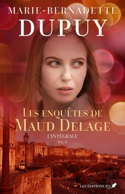 Les enquêtes de Maud Delage- L'intégrale 2 - Marie-Bernadette Dupuy - Éditions JCL