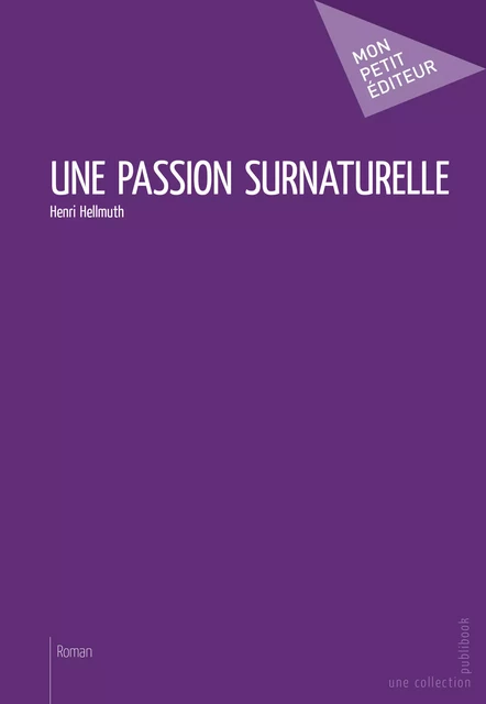 Une passion surnaturelle - Henri Hellmuth - Mon Petit Editeur