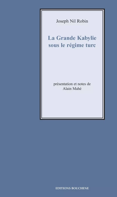 La Grande Kabylie sous le régime turc - Joseph-Nil Robin - Editions Bouchène