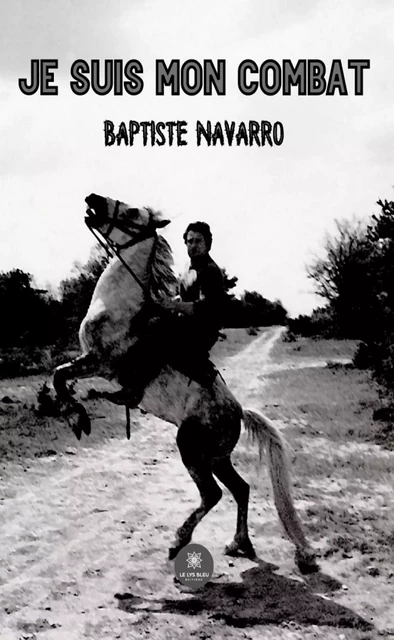 Je suis mon combat - Baptiste Navarro - Le Lys Bleu Éditions