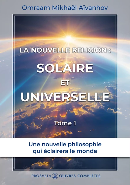 La nouvelle religion : Solaire et Universelle (Tome 1) - Omraam Mikhaël Aïvanhov - Editions Prosveta