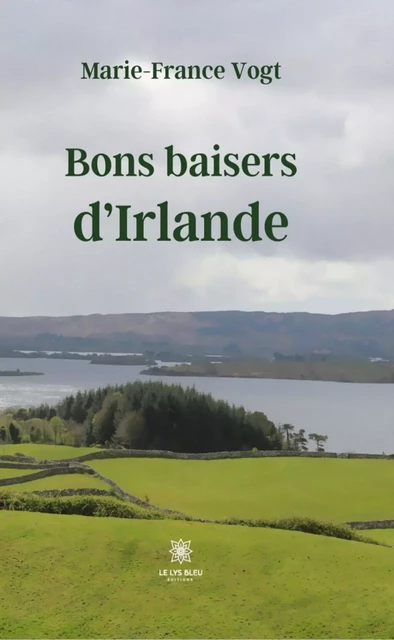 Bons baisers d’Irlande - Marie-France Vogt - Le Lys Bleu Éditions