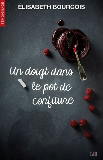 Un doigt dans le pot de confiture - Elisabeth Bourgois - Editions des Béatitudes