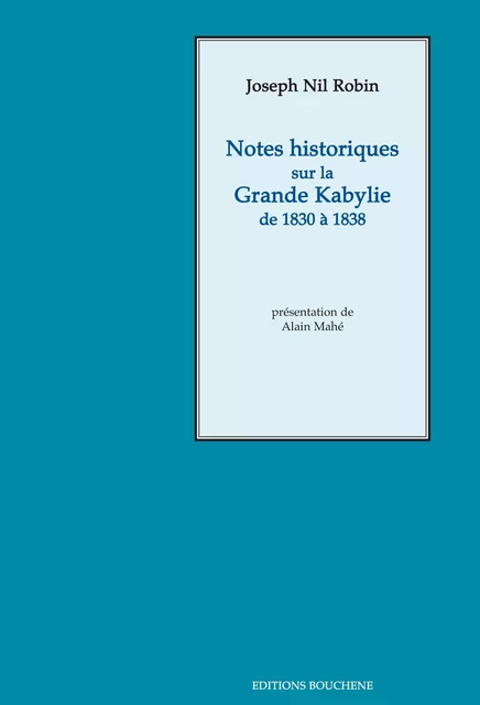 Notes historiques sur la Grande Kabylie de 1830 à 1838 - Joseph-Nil Robin - Editions Bouchène