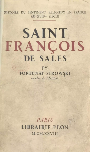 Saint François de Sales - Fortunat Strowski - (Plon) réédition numérique FeniXX