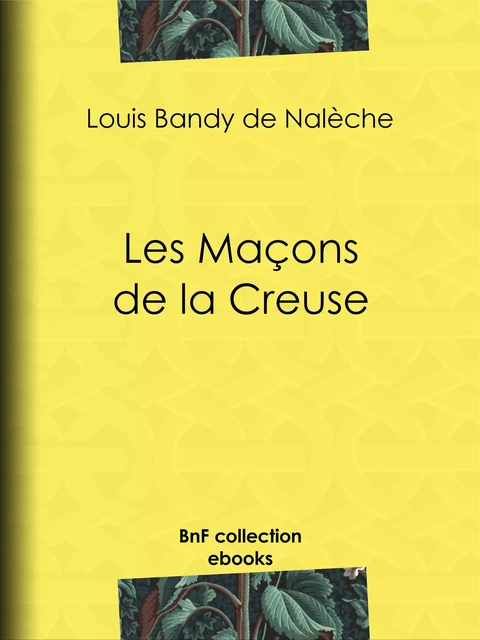 Les Maçons de la Creuse - Louis Bandy de Nalèche - BnF collection ebooks