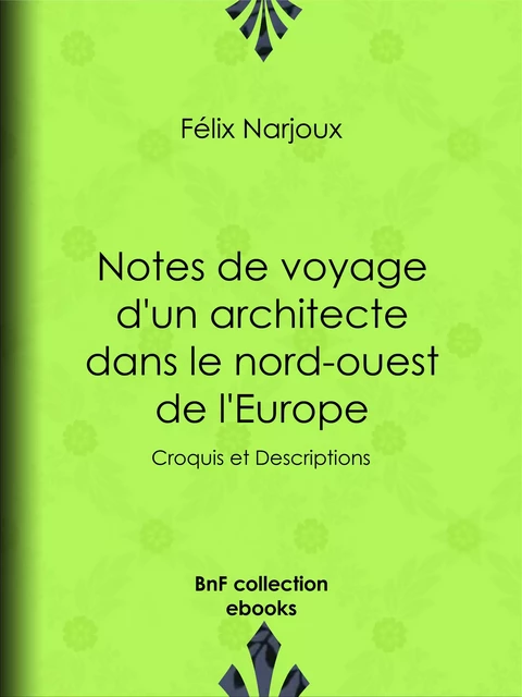 Notes de voyage d'un architecte dans le nord-ouest de l'Europe - Félix Narjoux - BnF collection ebooks